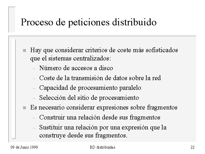 Proceso de peticiones distribuido n n Hay que considerar criterios de coste más sofisticados