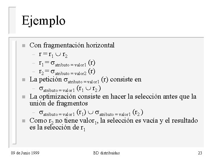 Ejemplo n n Con fragmentación horizontal – r = r 1 r 2 –