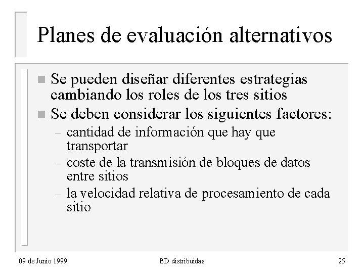 Planes de evaluación alternativos Se pueden diseñar diferentes estrategias cambiando los roles de los