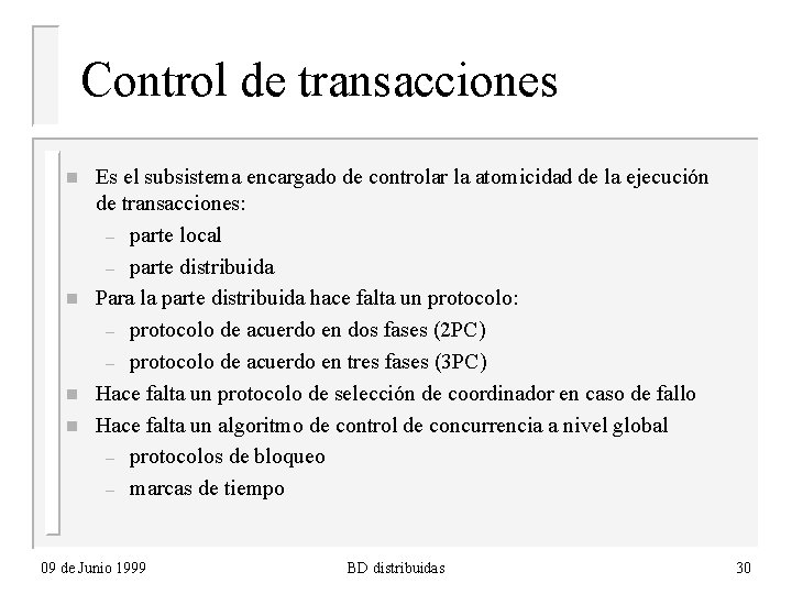 Control de transacciones n n Es el subsistema encargado de controlar la atomicidad de