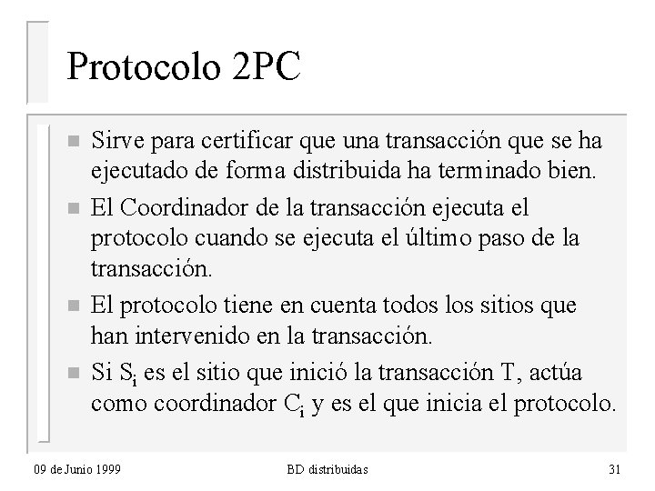 Protocolo 2 PC n n Sirve para certificar que una transacción que se ha