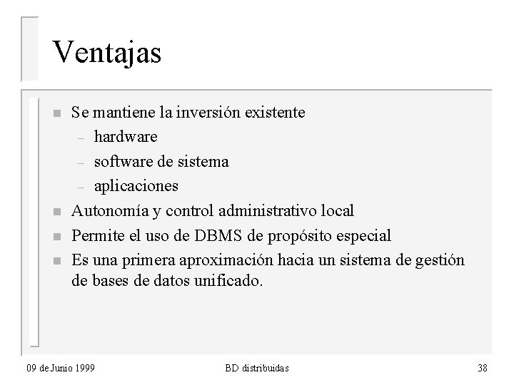 Ventajas n n Se mantiene la inversión existente – hardware – software de sistema