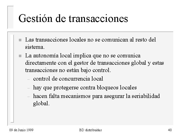 Gestión de transacciones n n Las transacciones locales no se comunican al resto del