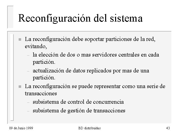 Reconfiguración del sistema n n La reconfiguración debe soportar particiones de la red, evitando,