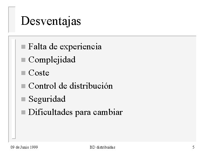 Desventajas Falta de experiencia n Complejidad n Coste n Control de distribución n Seguridad