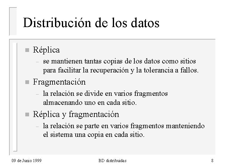 Distribución de los datos n Réplica – n Fragmentación – n se mantienen tantas