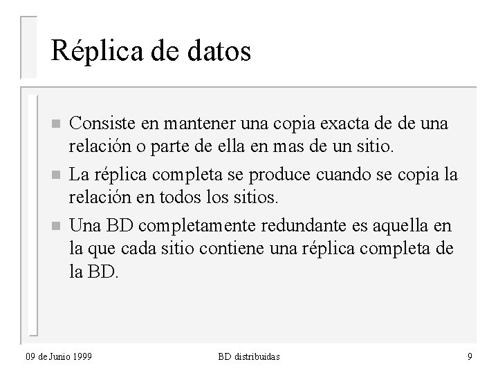 Réplica de datos n n n Consiste en mantener una copia exacta de de