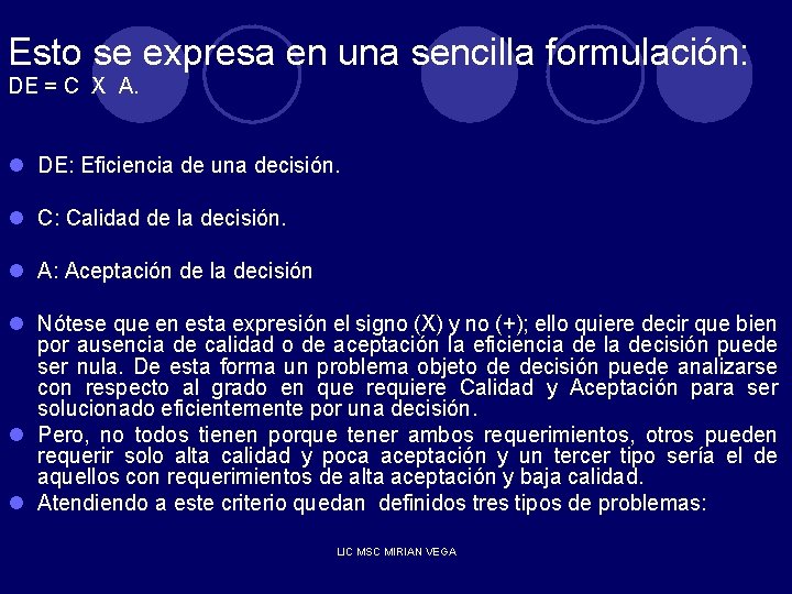 Esto se expresa en una sencilla formulación: DE = C X A. l DE: