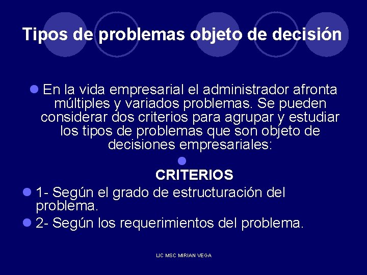 Tipos de problemas objeto de decisión l En la vida empresarial el administrador afronta