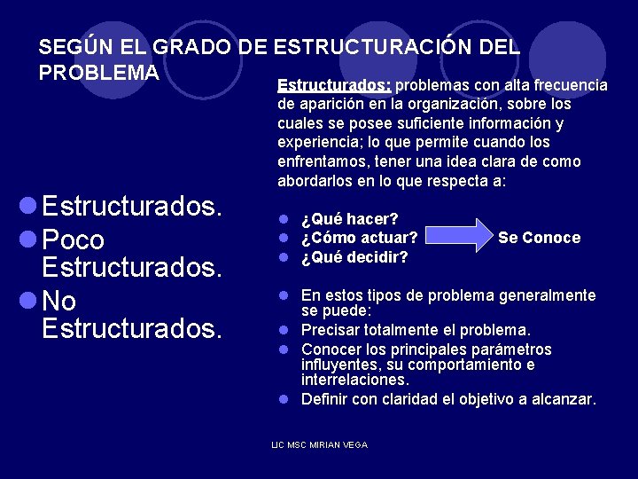 SEGÚN EL GRADO DE ESTRUCTURACIÓN DEL PROBLEMA Estructurados: problemas con alta frecuencia de aparición