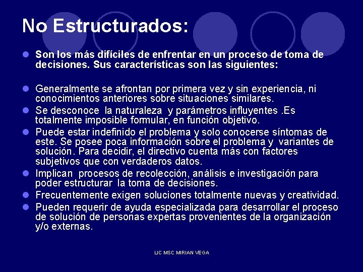 No Estructurados: l Son los más difíciles de enfrentar en un proceso de toma