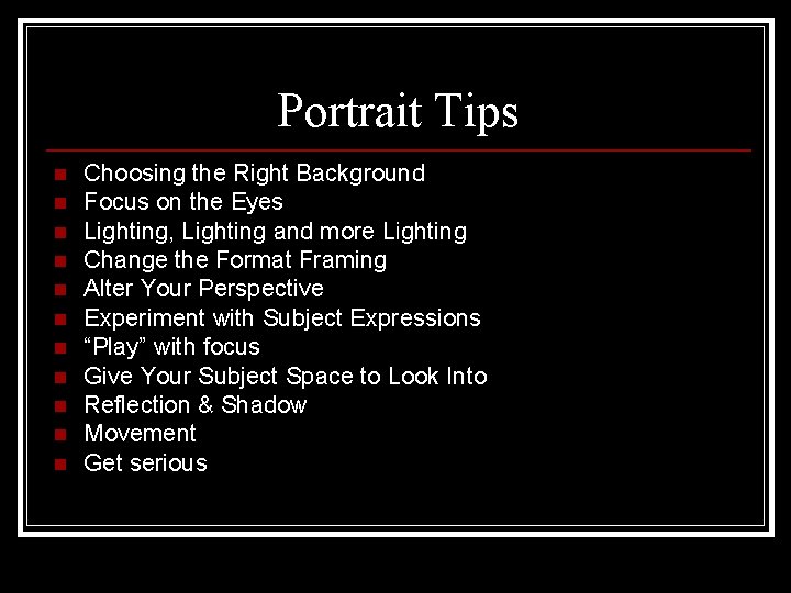 Portrait Tips n n n Choosing the Right Background Focus on the Eyes Lighting,