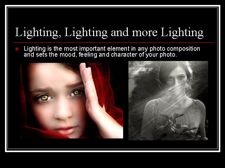 Lighting, Lighting and more Lighting n Lighting is the most important element in any