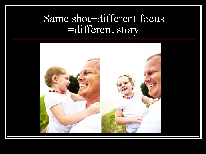 Same shot+different focus =different story 