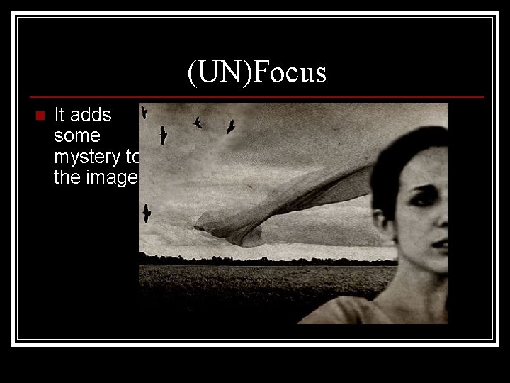 (UN)Focus n It adds some mystery to the image 