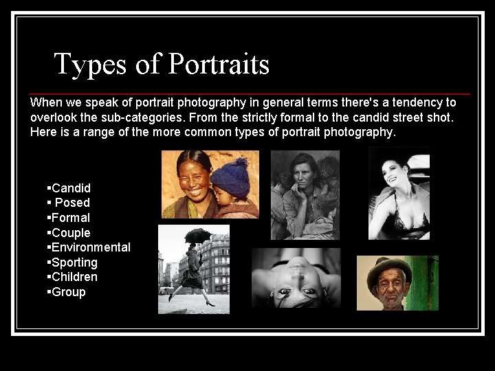 Types of Portraits When we speak of portrait photography in general terms there's a