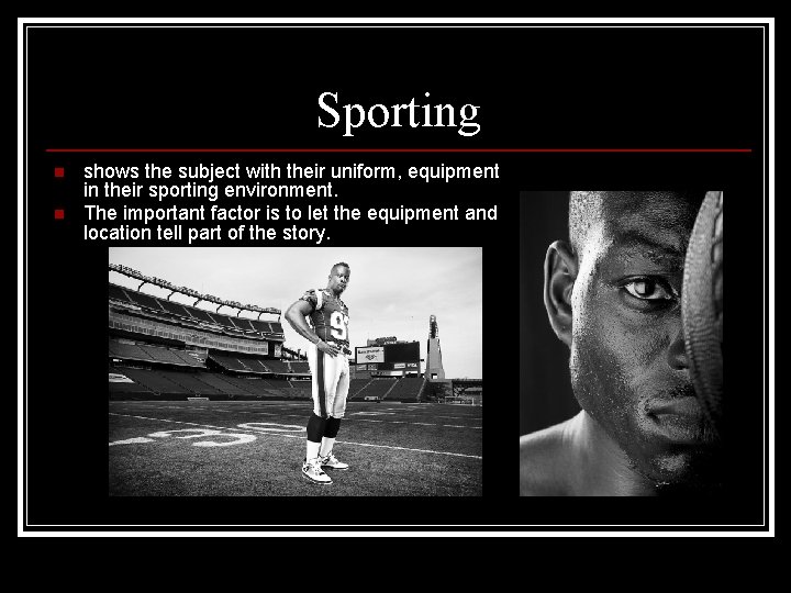 Sporting n n shows the subject with their uniform, equipment in their sporting environment.