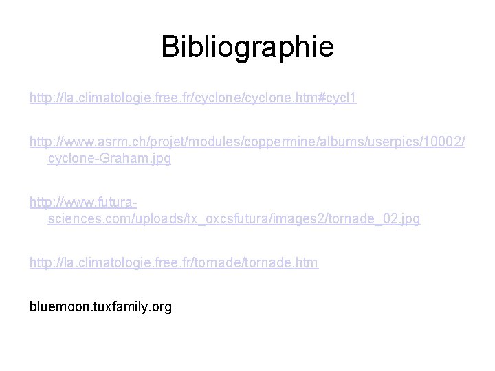 Bibliographie http: //la. climatologie. free. fr/cyclone. htm#cycl 1 http: //www. asrm. ch/projet/modules/coppermine/albums/userpics/10002/ cyclone-Graham. jpg