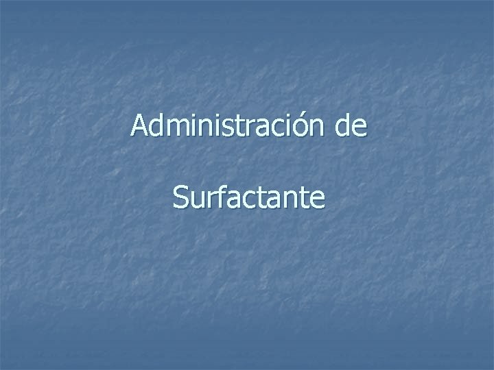 Administración de Surfactante 