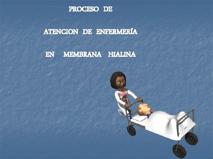 PROCESO DE ATENCION DE ENFERMERÍA EN MEMBRANA HIALINA 