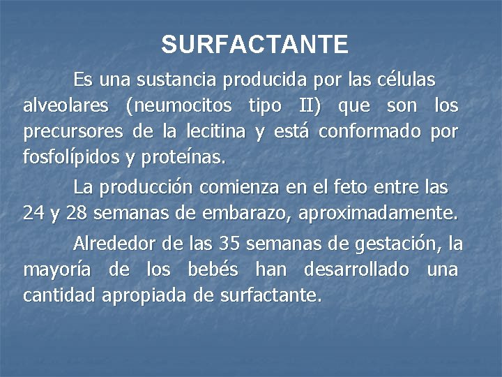 SURFACTANTE Es una sustancia producida por las células alveolares (neumocitos tipo II) que son