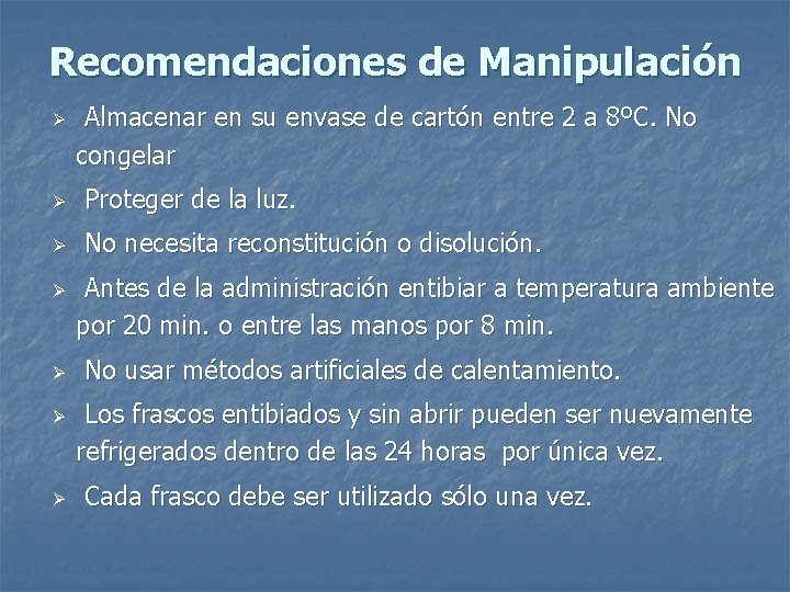 Recomendaciones de Manipulación Ø Almacenar en su envase de cartón entre 2 a 8ºC.
