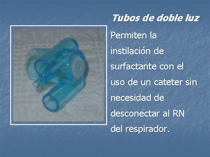 Tubos de doble luz Permiten la instilación de surfactante con el uso de un