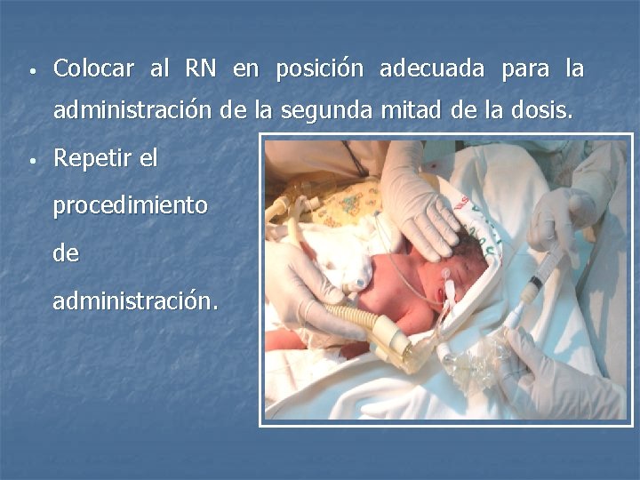  • Colocar al RN en posición adecuada para la administración de la segunda