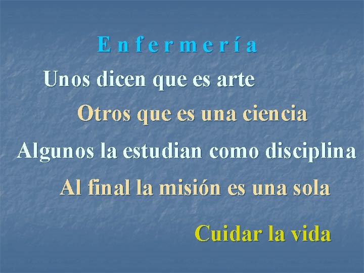 Enfermería Unos dicen que es arte Otros que es una ciencia Algunos la estudian