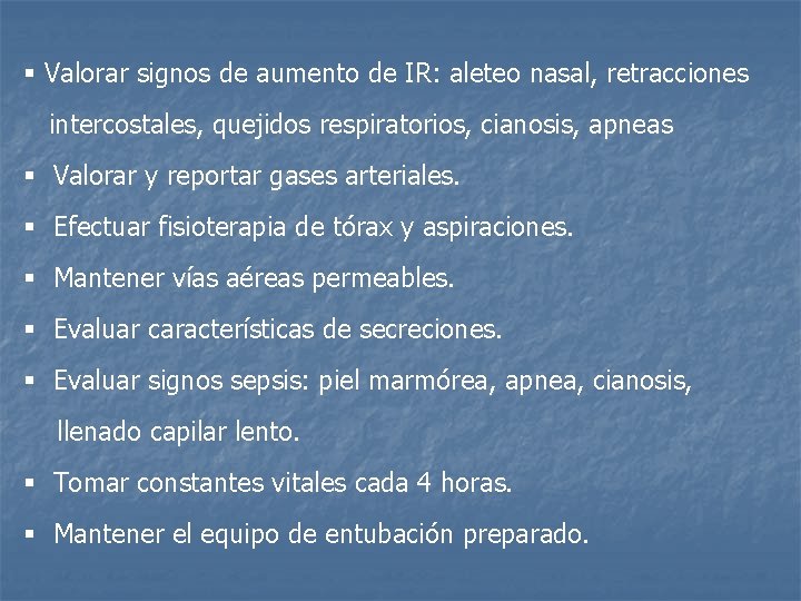 § Valorar signos de aumento de IR: aleteo nasal, retracciones intercostales, quejidos respiratorios, cianosis,