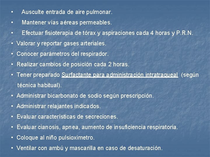  • Ausculte entrada de aire pulmonar. • Mantener vías aéreas permeables. • Efectuar