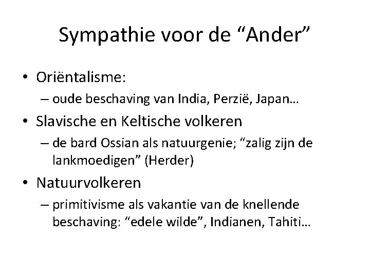 Sympathie voor de “Ander” • Oriëntalisme: – oude beschaving van India, Perzië, Japan… •