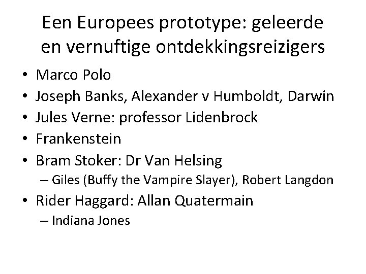 Een Europees prototype: geleerde en vernuftige ontdekkingsreizigers • • • Marco Polo Joseph Banks,