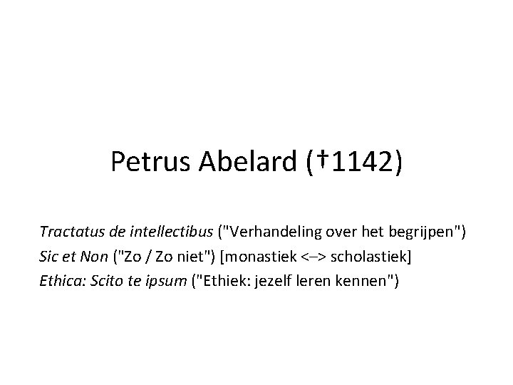 Petrus Abelard († 1142) Tractatus de intellectibus ("Verhandeling over het begrijpen") Sic et Non