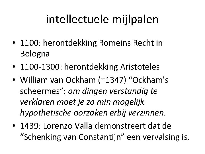 intellectuele mijlpalen • 1100: herontdekking Romeins Recht in Bologna • 1100 -1300: herontdekking Aristoteles