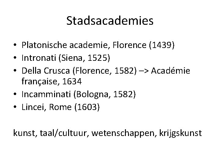 Stadsacademies • Platonische academie, Florence (1439) • Intronati (Siena, 1525) • Della Crusca (Florence,