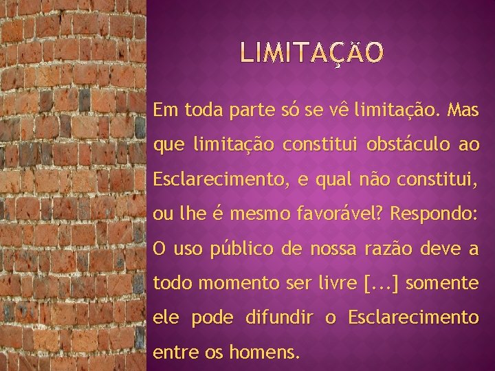 Em toda parte só se vê limitação. Mas que limitação constitui obstáculo ao Esclarecimento,