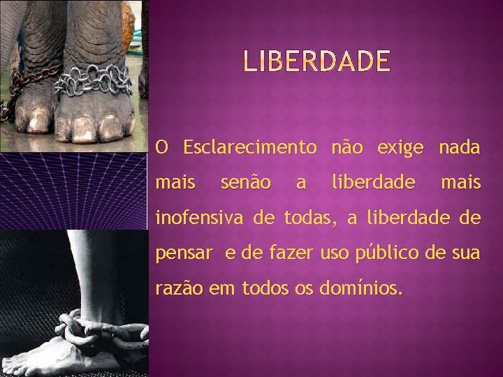 O Esclarecimento não exige nada mais senão a liberdade mais inofensiva de todas, a