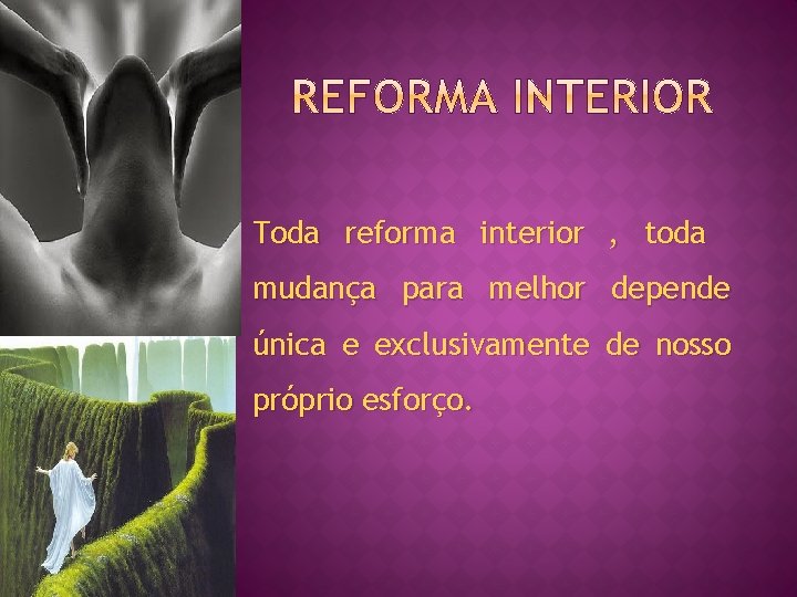 Toda reforma interior , toda mudança para melhor depende única e exclusivamente de nosso