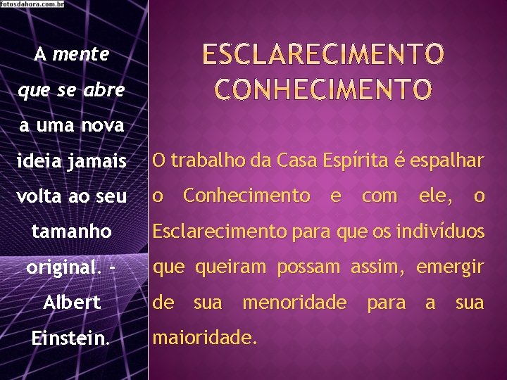 A mente que se abre a uma nova ideia jamais O trabalho da Casa