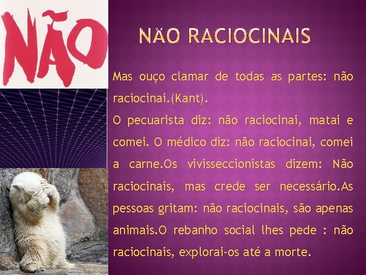 Mas ouço clamar de todas as partes: não raciocinai. (Kant). O pecuarista diz: não
