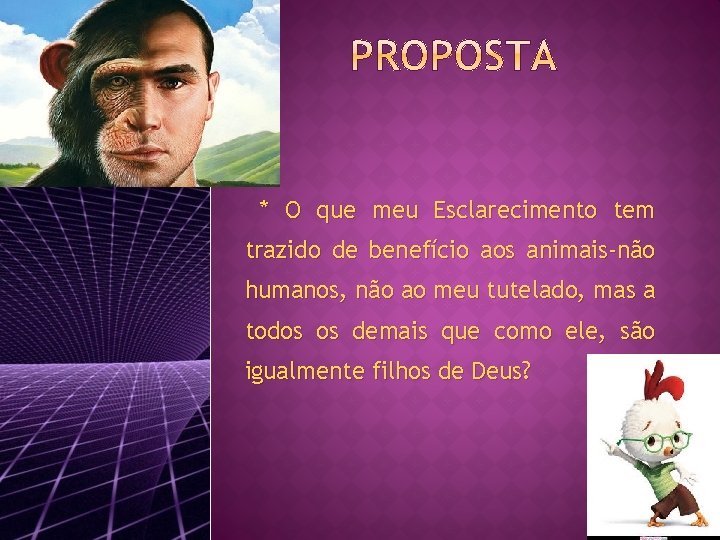 * O que meu Esclarecimento tem trazido de benefício aos animais-não humanos, não ao