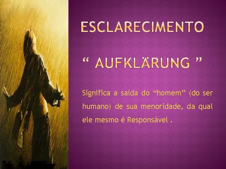 Significa a saída do “homem” (do ser humano) de sua menoridade, da qual ele