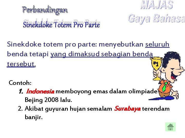 Perbandingan Sinekdoke Totem Pro Parte Sinekdoke totem pro parte: menyebutkan seluruh benda tetapi yang