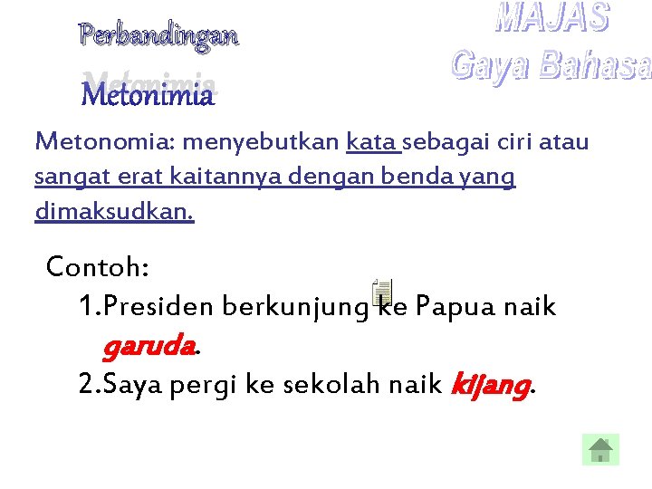 Perbandingan Metonimia Metonomia: menyebutkan kata sebagai ciri atau sangat erat kaitannya dengan benda yang