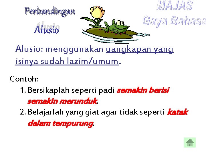 Perbandingan Alusio: menggunakan uangkapan yang isinya sudah lazim/umum. Contoh: 1. Bersikaplah seperti padi semakin