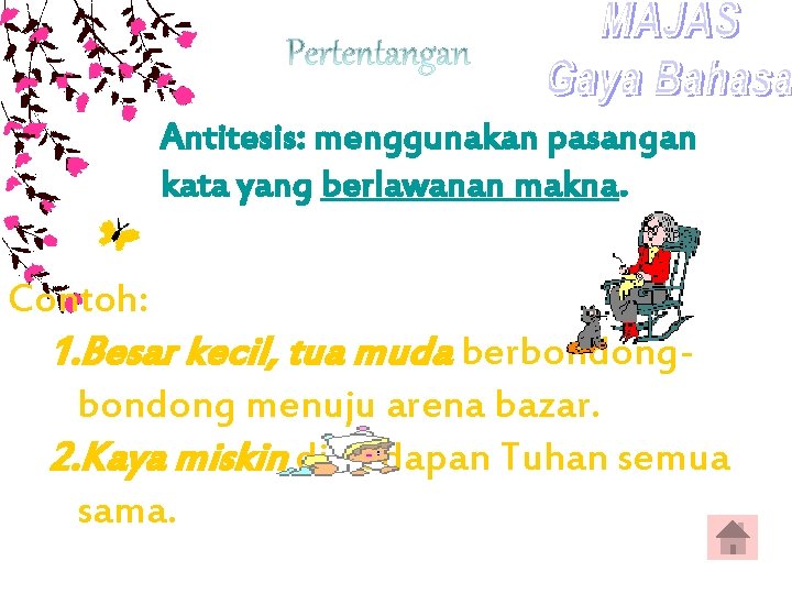 Antitesis: menggunakan pasangan kata yang berlawanan makna. Contoh: 1. Besar kecil, tua muda berbondong