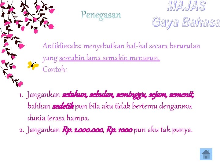 Antiklimaks: menyebutkan hal-hal secara berurutan yang semakin lama semakin menurun. Contoh: 1. Jangankan setahun,