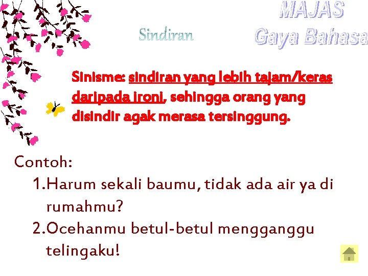 Sinisme: sindiran yang lebih tajam/keras daripada ironi, sehingga orang yang disindir agak merasa tersinggung.