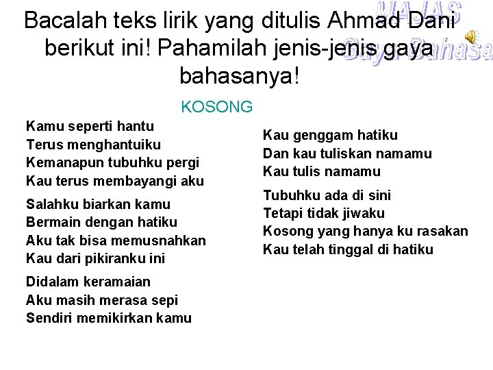 Bacalah teks lirik yang ditulis Ahmad Dani berikut ini! Pahamilah jenis-jenis gaya bahasanya! KOSONG